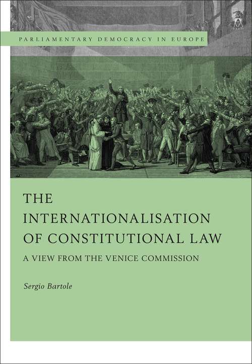 Book cover of The Internationalisation of Constitutional Law: A View from the Venice Commission (Parliamentary Democracy in Europe)