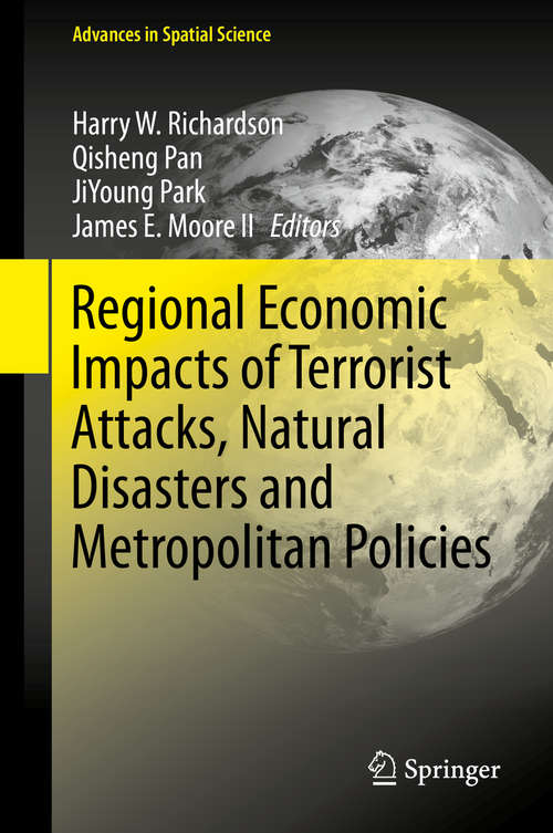 Book cover of Regional Economic Impacts of Terrorist Attacks, Natural Disasters and Metropolitan Policies (2015) (Advances in Spatial Science)