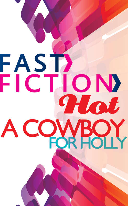 Book cover of A Cowboy for Holly (ePub First edition) (Fast Fiction Ser.)