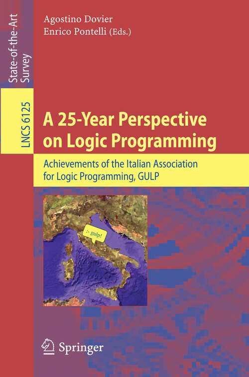 Book cover of A 25-Year Perspective on Logic Programming: Achievements of the Italian Association for Logic Programming, GULP (2010) (Lecture Notes in Computer Science #6125)