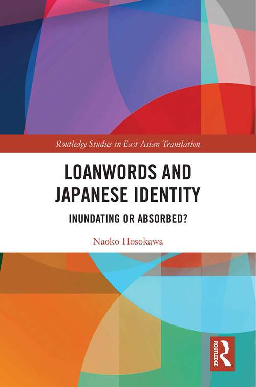 Book cover of Loanwords and Japanese Identity: Inundating or Absorbed? (Routledge Studies In East Asian Translation Ser.)
