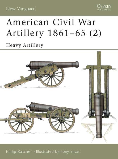 Book cover of American Civil War Artillery 1861–65: Heavy Artillery (New Vanguard)