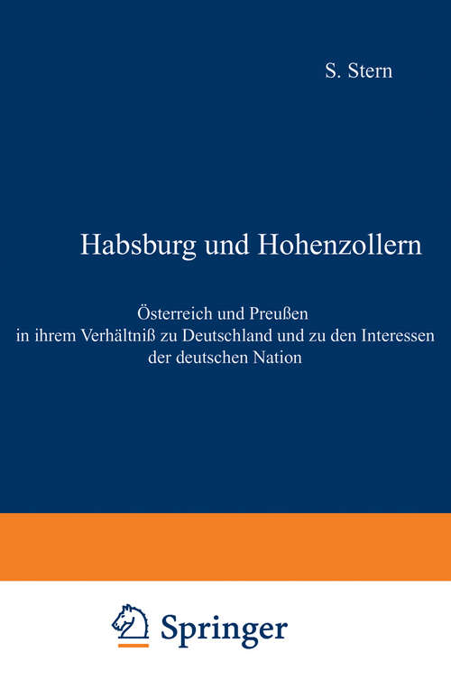 Book cover of Habsburg und Hohenzollern: Österreich und Preußen in ihrem Verhältniß zu Deutschland und zu den Interessen der deutschen Nation (1860)
