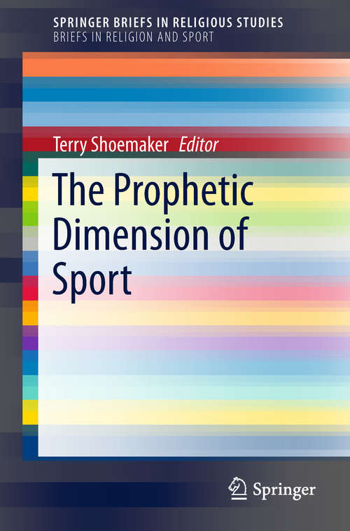 Book cover of The Prophetic Dimension of Sport (1st ed. 2019) (SpringerBriefs in Religious Studies)