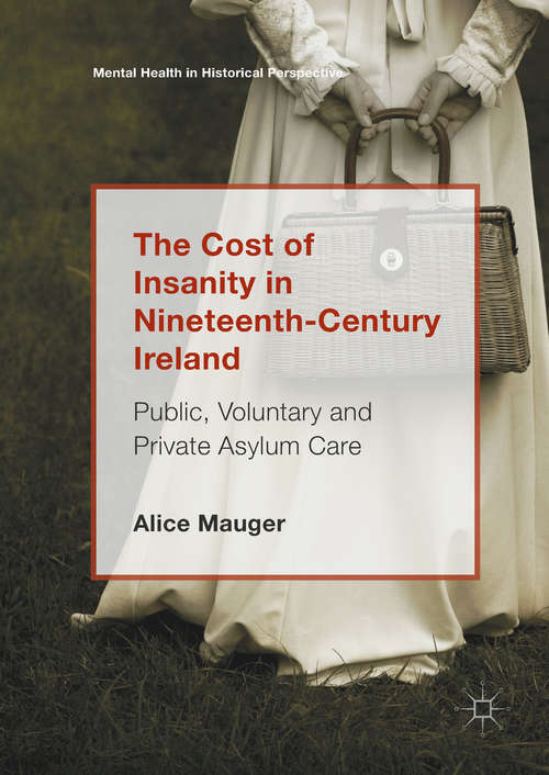 Book cover of The Cost of Insanity in Nineteenth-Century Ireland: Public, Voluntary and Private Asylum Care