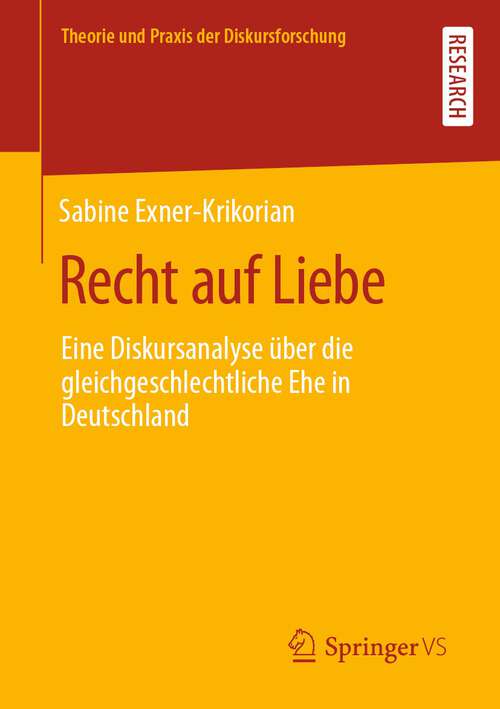 Book cover of Recht auf Liebe: Eine Diskursanalyse über die gleichgeschlechtliche Ehe in Deutschland (1. Aufl. 2022) (Theorie und Praxis der Diskursforschung)