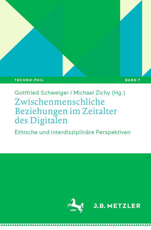 Book cover of Zwischenmenschliche Beziehungen im Zeitalter des Digitalen: Ethische und interdisziplinäre Perspektiven (1. Aufl. 2023) (Techno:Phil – Aktuelle Herausforderungen der Technikphilosophie #7)