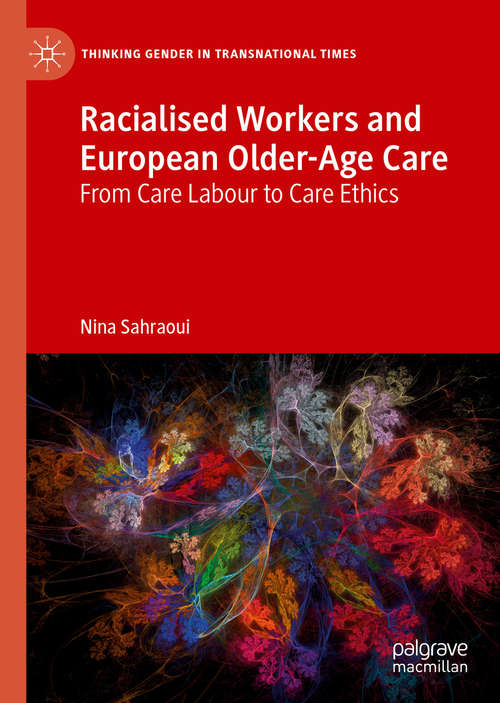 Book cover of Racialised Workers and European Older-Age Care: From Care Labour to Care Ethics (1st ed. 2019) (Thinking Gender in Transnational Times)
