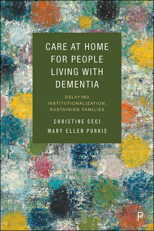 Book cover of Care at Home for People Living with Dementia: Delaying Institutionalization, Sustaining Families
