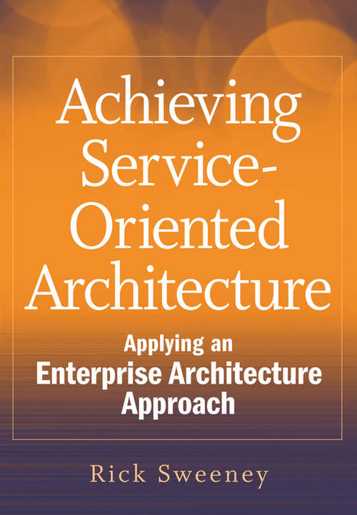 Book cover of Achieving Service-Oriented Architecture: Applying an Enterprise Architecture Approach