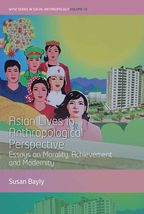 Book cover of Asian Lives in Anthropological Perspective: Essays on Morality, Achievement and Modernity (WYSE Series in Social Anthropology #16)