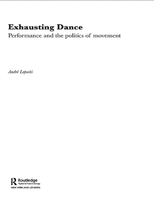 Book cover of Exhausting Dance: Performance and the Politics of Movement