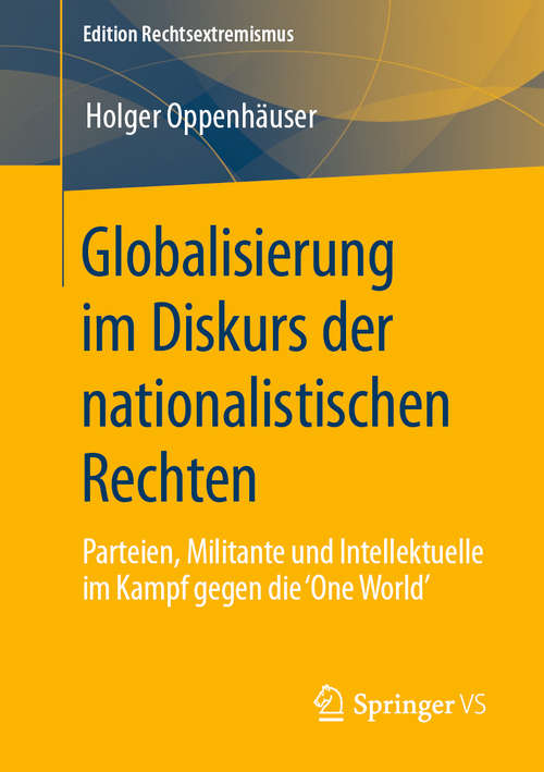 Book cover of Globalisierung im Diskurs der nationalistischen Rechten: Parteien, Militante und Intellektuelle im Kampf gegen die 'One World' (1. Aufl. 2020) (Edition Rechtsextremismus)