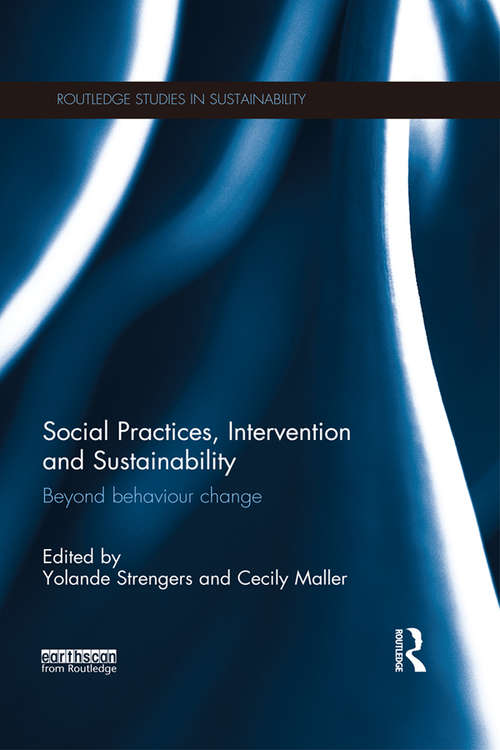 Book cover of Social Practices, Intervention and Sustainability: Beyond behaviour change (Routledge Studies in Sustainability)