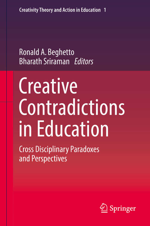 Book cover of Creative Contradictions in Education: Cross Disciplinary Paradoxes and Perspectives (Creativity Theory and Action in Education #1)