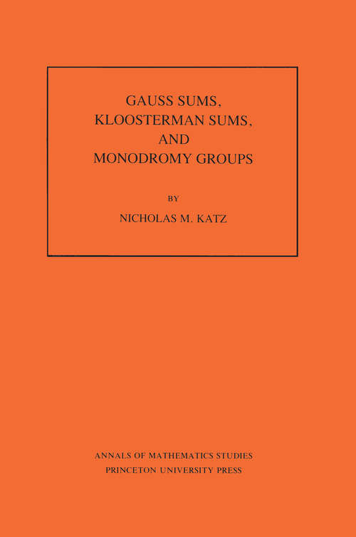 Book cover of Gauss Sums, Kloosterman Sums, and Monodromy Groups. (AM-116), Volume 116