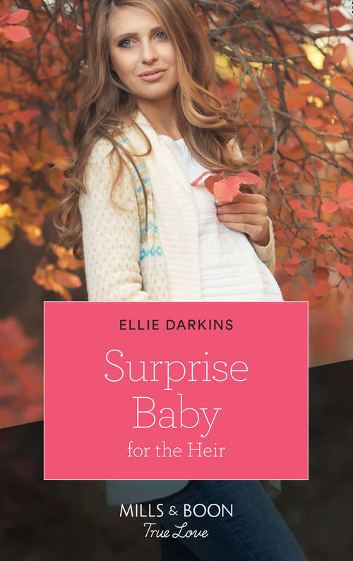 Book cover of Surprise Baby For The Heir: The Princess's New Year Wedding Hired By The Mysterious Millionaire Second Chance With The Single Dad Surprise Baby For The Heir (ePub edition) (Mills And Boon True Love Ser. #1)