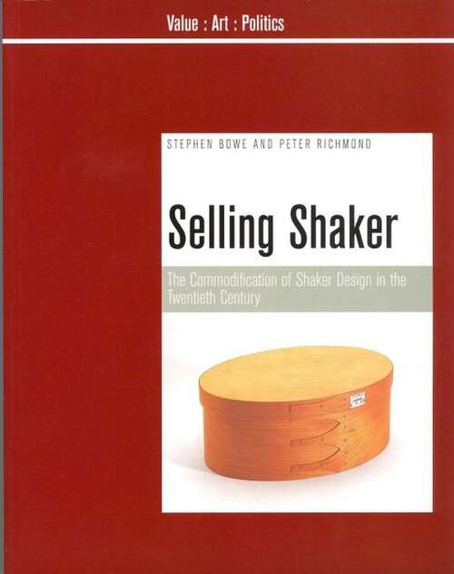 Book cover of Selling Shaker: The Promotion of Shaker Design in the Twentieth Century (Value: Art: Politics #1)