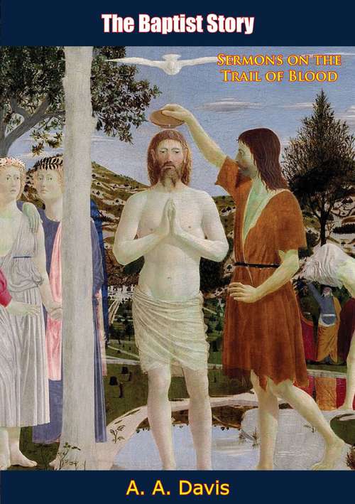 Book cover of The Baptist Story: Sermons on the Trail of Blood