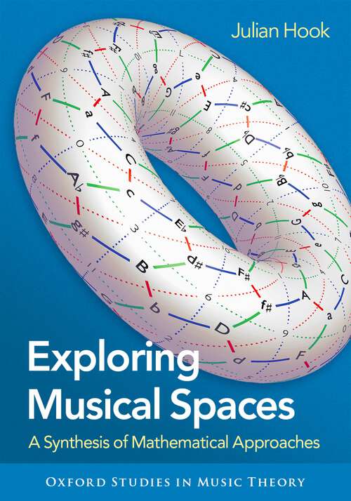 Book cover of Exploring Musical Spaces: A Synthesis of Mathematical Approaches (Oxford Studies in Music Theory)