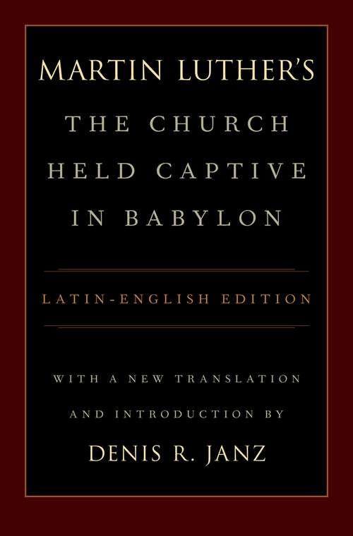 Book cover of Luther's The Church Held Captive in Babylon: Latin-English Edition, with a New Translation and Introduction