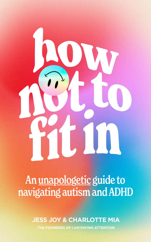 Book cover of How Not to Fit In: An Unapologetic Guide To Navigating Autism And Adhd (ePub edition)