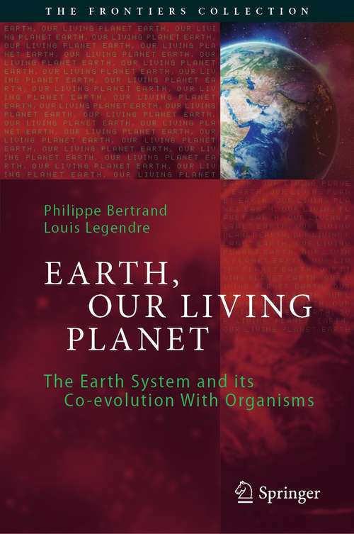 Book cover of Earth, Our Living Planet: The Earth System and its Co-evolution With Organisms (1st ed. 2021) (The Frontiers Collection)