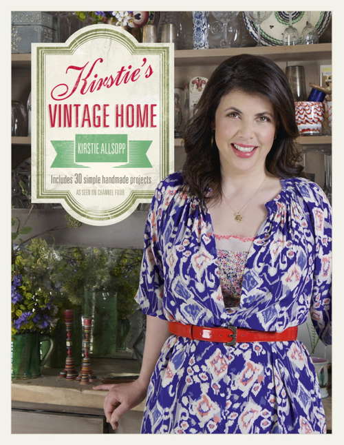 Book cover of Kirstie's Vintage Home: Includes 30 Simple Handmade Projects