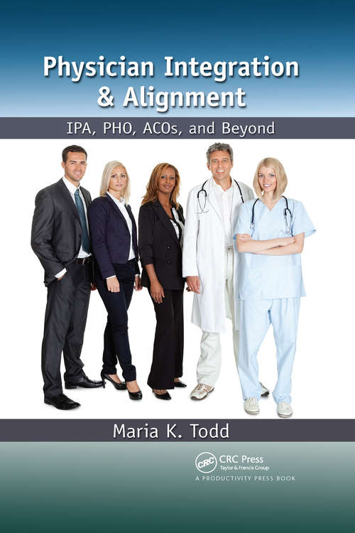 Book cover of Physician Integration & Alignment: IPA, PHO, ACOs, and Beyond