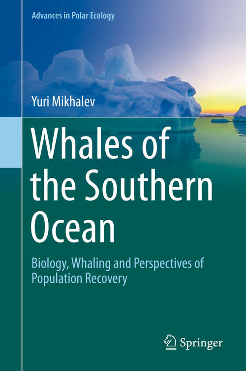 Book cover of Whales of the Southern Ocean: Biology, Whaling and Perspectives of Population Recovery (1st ed. 2019) (Advances in Polar Ecology #5)