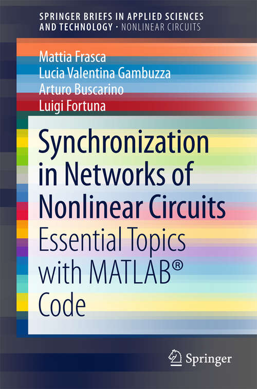 Book cover of Synchronization in Networks of Nonlinear Circuits: Essential Topics with MATLAB® Code (SpringerBriefs in Applied Sciences and Technology)