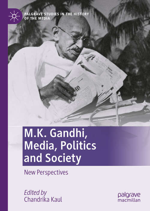 Book cover of M.K. Gandhi, Media, Politics and Society: New Perspectives (1st ed. 2020) (Palgrave Studies in the History of the Media)