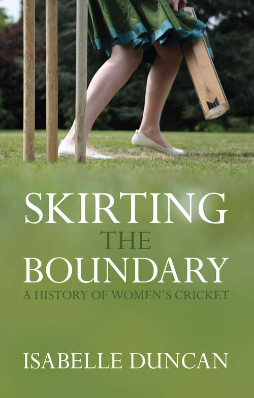 Book cover of Skirting the Boundary: A History of Women's Cricket
