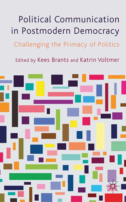 Book cover of Political Communication in Postmodern Democracy: Challenging the Primacy of Politics (2011)