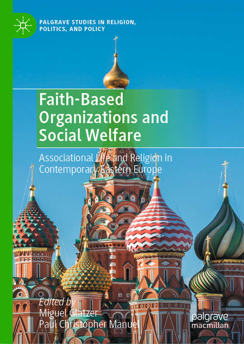 Book cover of Faith-Based Organizations and Social Welfare: Associational Life and Religion in Contemporary Eastern Europe (1st ed. 2020) (Palgrave Studies in Religion, Politics, and Policy)