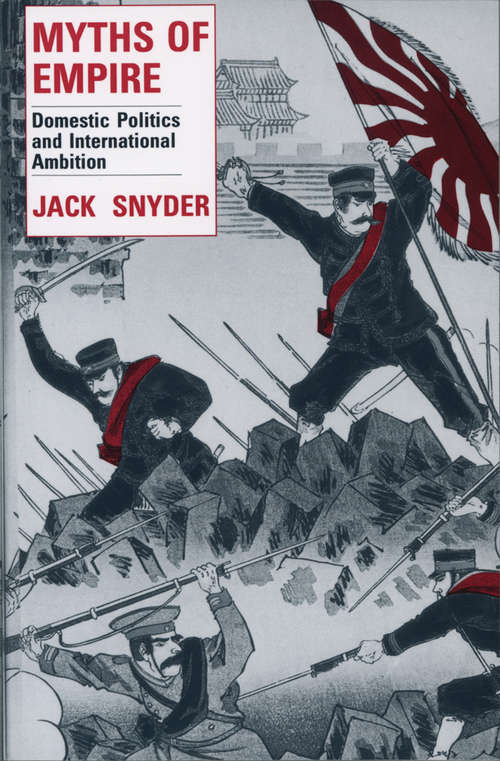 Book cover of Myths of Empire: Domestic Politics and International Ambition (Cornell Studies in Security Affairs)