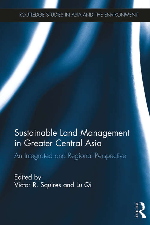 Book cover of Sustainable Land Management in Greater Central Asia: An Integrated and Regional Perspective (Routledge Studies in Asia and the Environment)