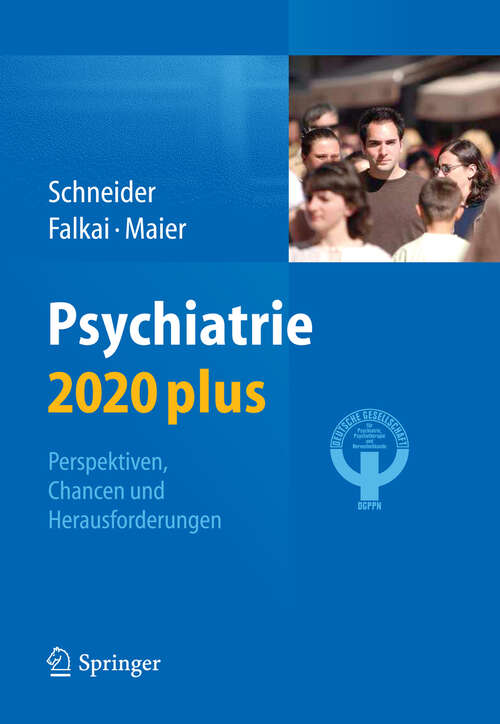 Book cover of Psychiatrie 2020 plus: Perspektiven, Chancen und Herausforderungen (2. Aufl. 2012)