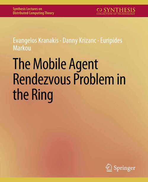 Book cover of The Mobile Agent Rendezvous Problem in the Ring (Synthesis Lectures on Distributed Computing Theory)