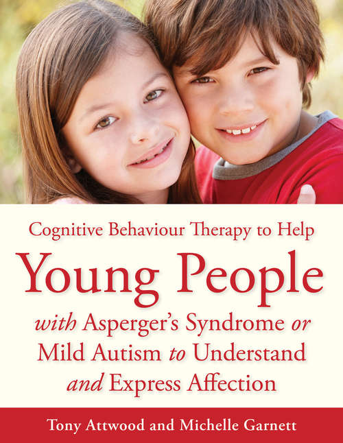 Book cover of CBT to Help Young People with Asperger's Syndrome (Autism Spectrum Disorder) to Understand and Express Affection: A Manual for Professionals (PDF)
