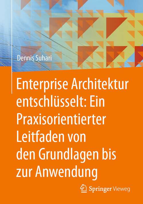 Book cover of Enterprise Architektur entschlüsselt: Ein Praxisorientierter Leitfaden von den Grundlagen bis zur Anwendung (2024)