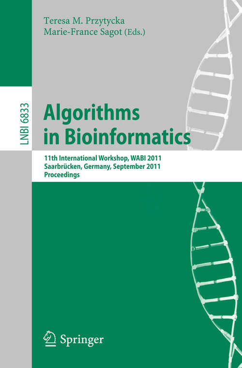 Book cover of Algorithms in Bioinformatics: 11th International Workshop, WABI 2011, Saarbrücken, Germany, September 5-7, 2011, Proceedings (2011) (Lecture Notes in Computer Science #6833)