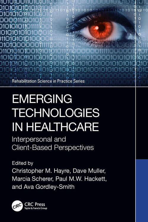 Book cover of Emerging Technologies in Healthcare: Interpersonal and Client Based Perspectives (Rehabilitation Science in Practice Series)