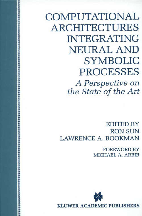 Book cover of Computational Architectures Integrating Neural and Symbolic Processes: A Perspective on the State of the Art (1995) (The Springer International Series in Engineering and Computer Science #292)