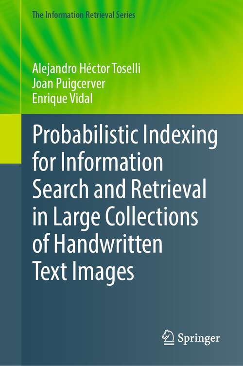 Book cover of Probabilistic Indexing for Information Search and Retrieval in Large Collections of Handwritten Text Images (2024) (The Information Retrieval Series #49)