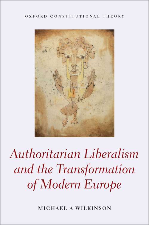 Book cover of Authoritarian Liberalism and the Transformation of Modern Europe (Oxford Constitutional Theory)