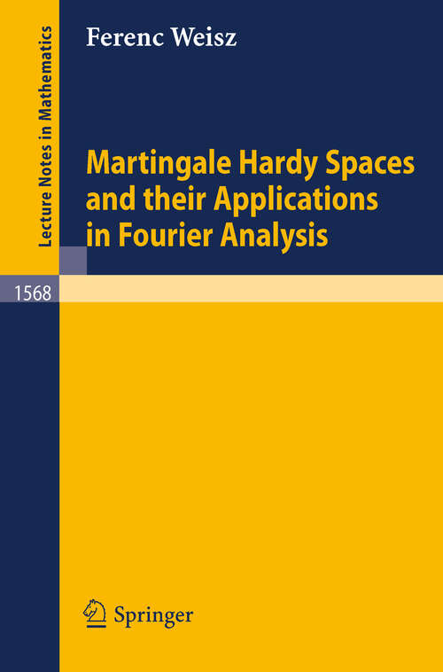 Book cover of Martingale Hardy Spaces and their Applications in Fourier Analysis (1994) (Lecture Notes in Mathematics #1568)