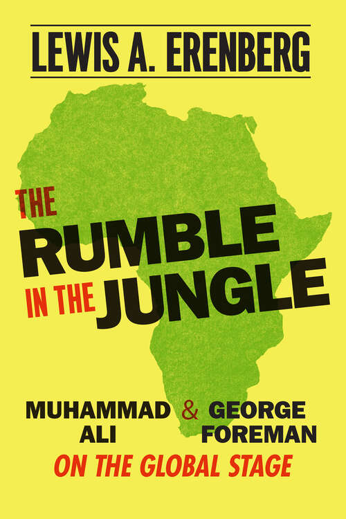 Book cover of The Rumble in the Jungle: Muhammad Ali and George Foreman on the Global Stage