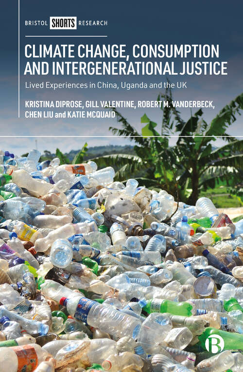 Book cover of Climate Change, Consumption and Intergenerational Justice: Lived Experiences in China, Uganda and the UK