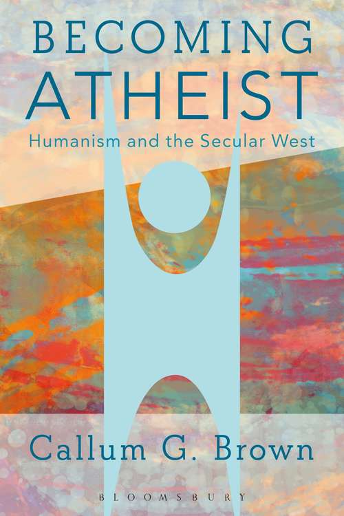 Book cover of Becoming Atheist: Humanism and the Secular West